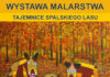 „Tajemnice Spalskiego Lasu” – wystawa malarska w MCK