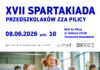 XVII Spartakiada Przedszkolaków zza Pilicy „Wyżej, mocniej, dalej”