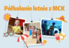 Półkolonie letnie z MCK-iem