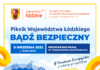 Zapraszamy na Piknik Województwa Łódzkiego „Bądź bezpieczny”