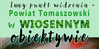 „Inny punkt widzenia – Powiat Tomaszowski w wiosennym obiektywie”